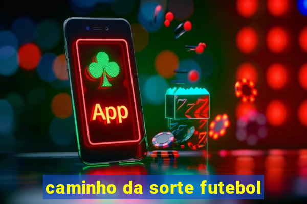caminho da sorte futebol